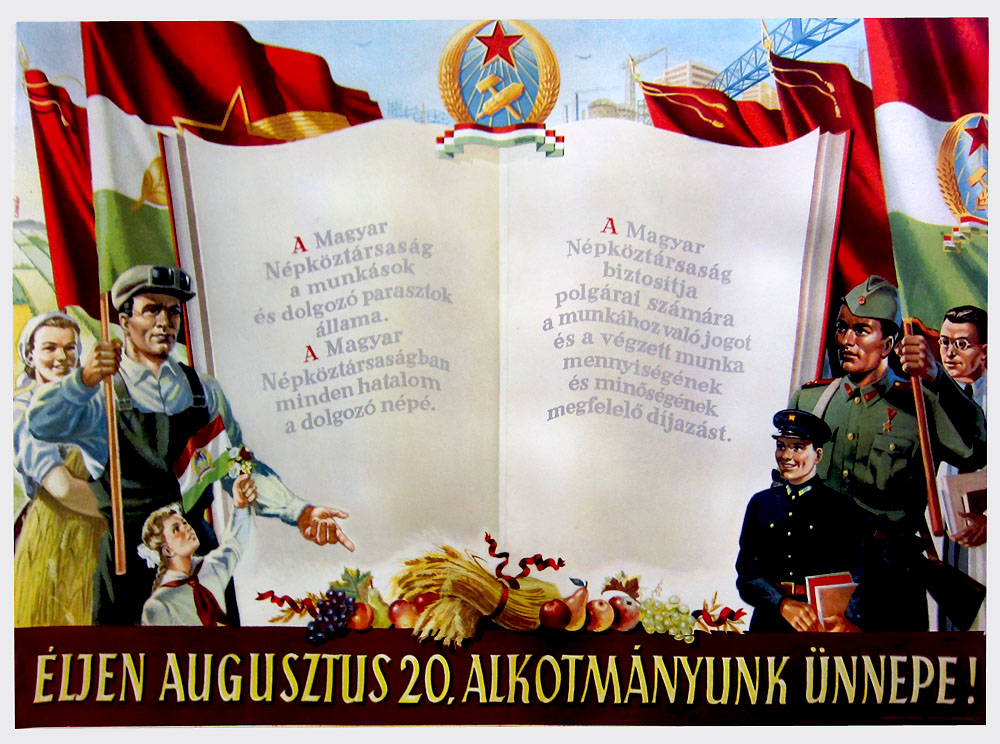 ¡Viva el 20 de agosto, nuestra jornada de celebración!
[En el libro]
La República Popular de Hungría es el estado de obreros y campesinos. En la República Popular de Hungría, el pueblo trabajador tiene todo el poder. La República Popular de Hungría da a sus ciudadanos el derecho a trabajar y a ser compensados por ese trabajo según la cantidad y la calidad del trabajo.